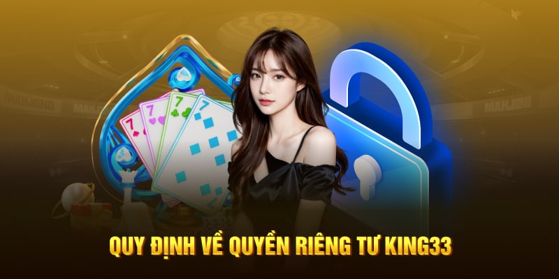 Những chính sách của quyền riêng tư tại King33